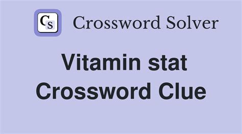 Click the answer to find similar crossword clues. . Vitamin stat crossword clue